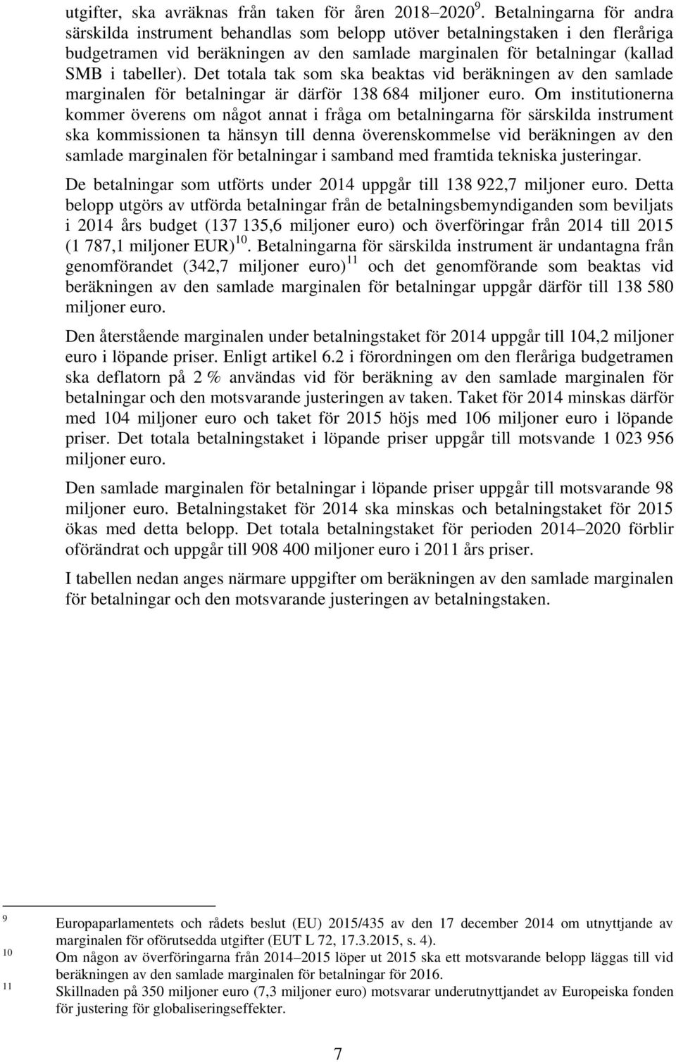 Det totala tak som ska beaktas vid beräkningen av den samlade marginalen för betalningar är därför 138 684 miljoner euro.