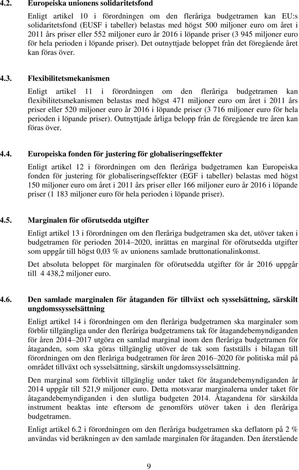 945 miljoner euro för hela perioden i löpande priser). Det outnyttjade beloppet från det föregående året kan föras över. 4.3.