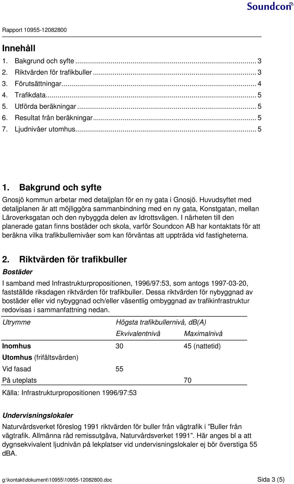 Huvudsyftet med detaljplanen är att möjliggöra sammanbindning med en ny gata, Konstgatan, mellan Läroverksgatan och den nybyggda delen av Idrottsvägen.