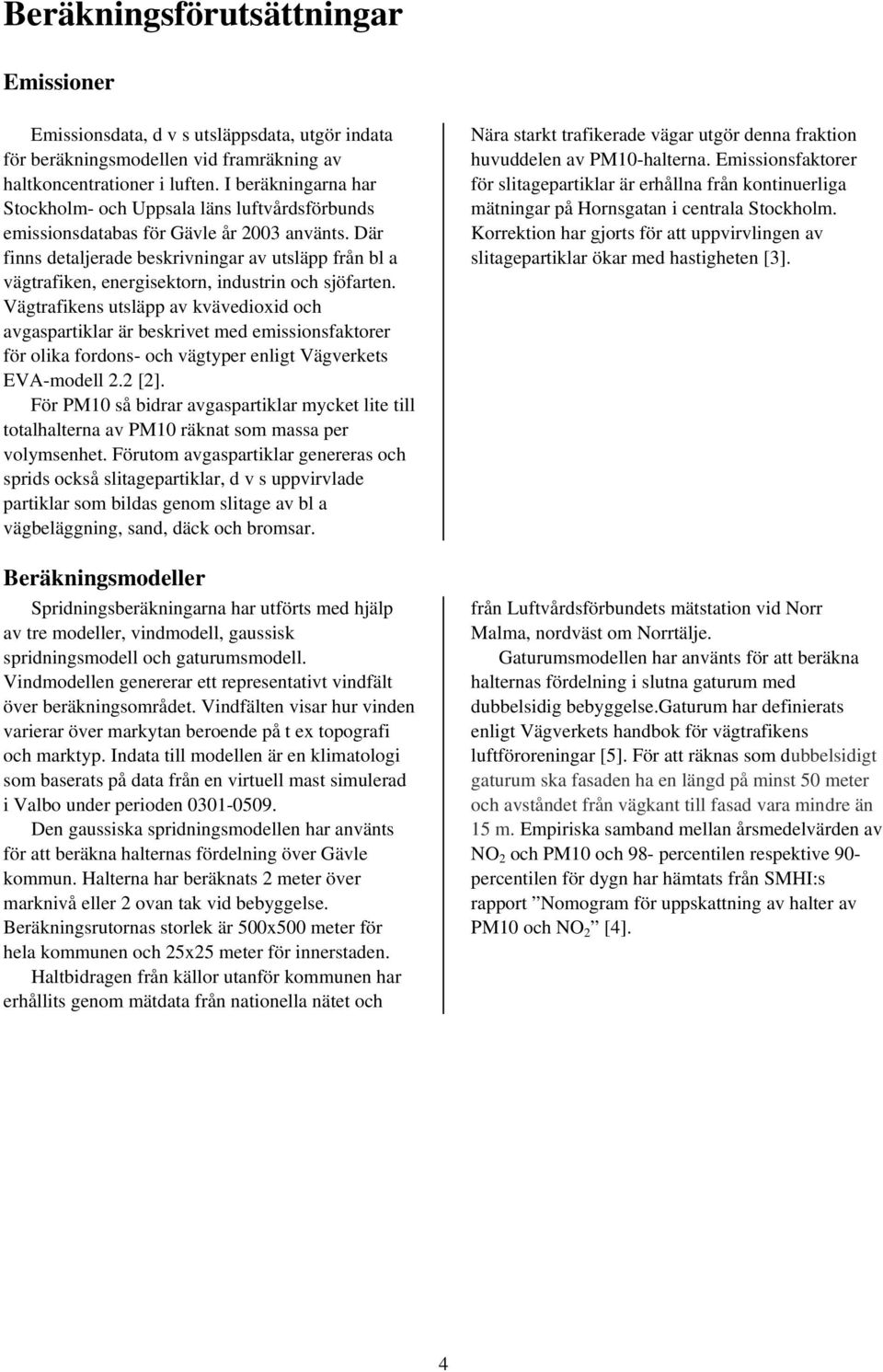 Där finns detaljerade beskrivningar av utsläpp från bl a vägtrafiken, energisektorn, industrin och sjöfarten.