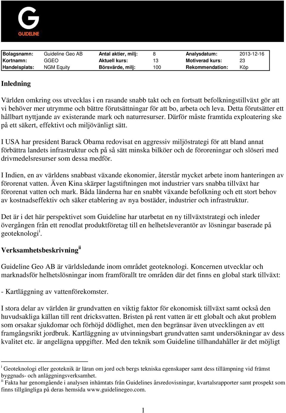 Detta förutsätter ett hållbart nyttjande av existerande mark och naturresurser. Därför måste framtida exploatering ske på ett säkert, effektivt och miljövänligt sätt.