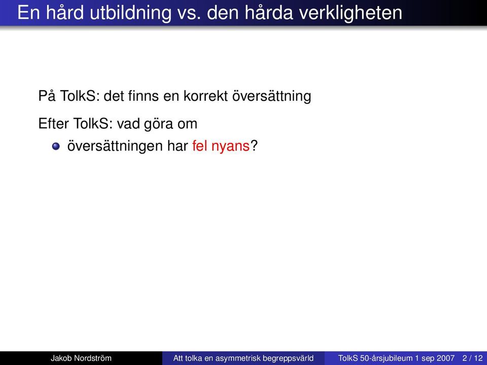 nyans? översättning saknas helt? rätt översättning är obegriplig för målgruppen?