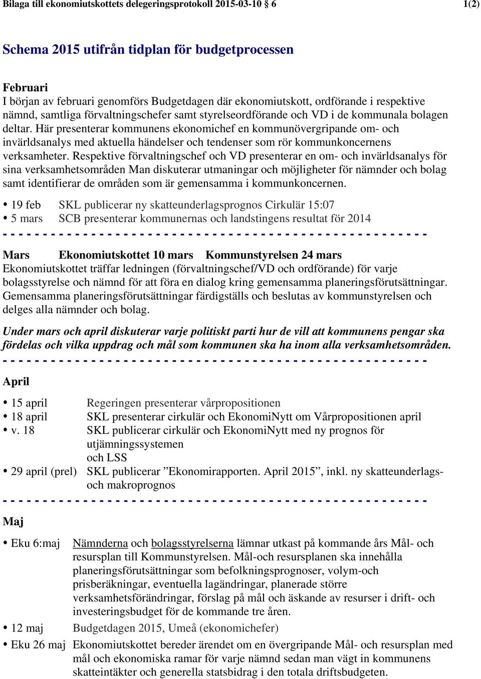 Här presenterar kommunens ekonomichef en kommunövergripande om- och invärldsanalys med aktuella händelser och tendenser som rör kommunkoncernens verksamheter.