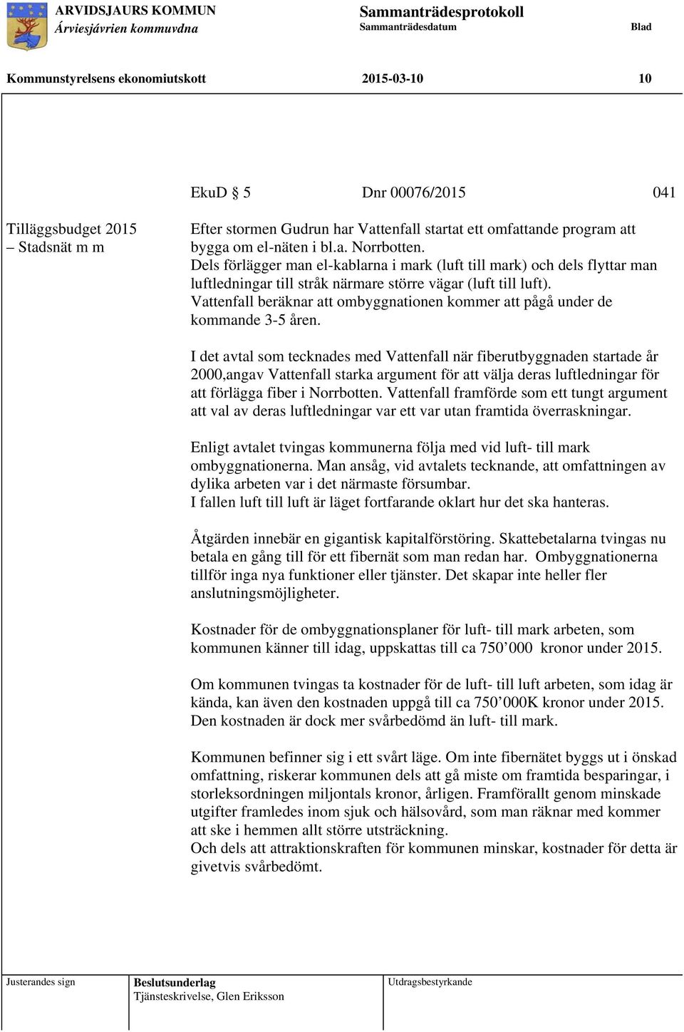 Vattenfall beräknar att ombyggnationen kommer att pågå under de kommande 3-5 åren.