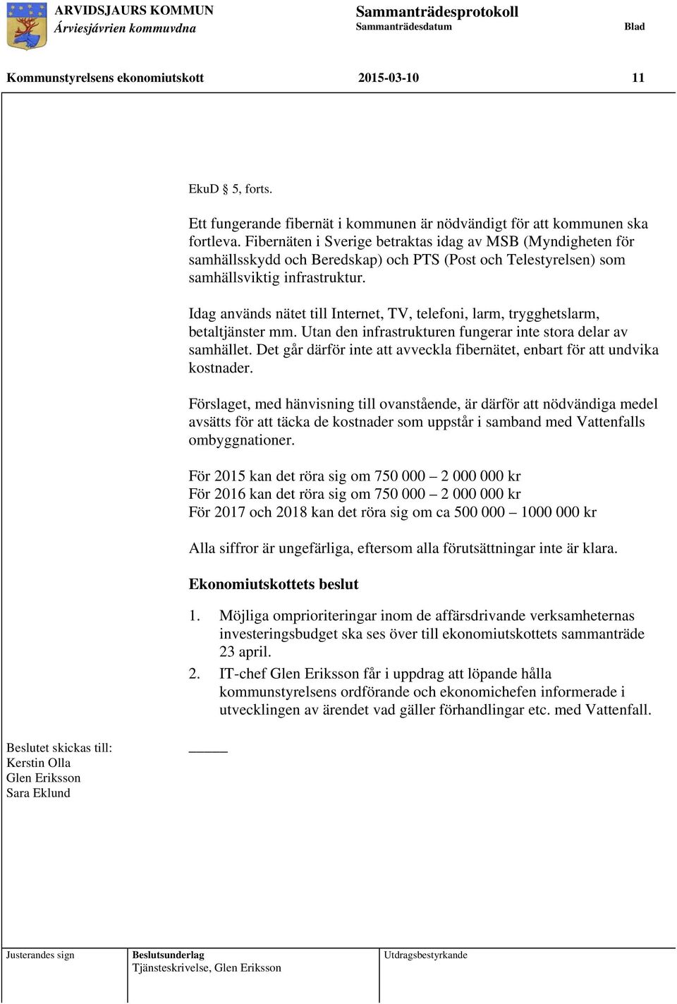 Idag används nätet till Internet, TV, telefoni, larm, trygghetslarm, betaltjänster mm. Utan den infrastrukturen fungerar inte stora delar av samhället.