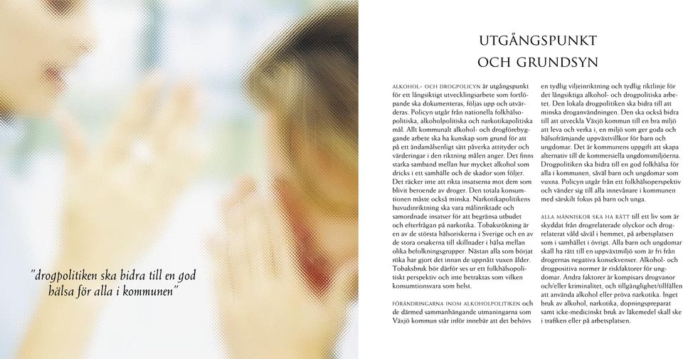 Allt kommunalt alkohol- och drogförebyggande arbete ska ha kunskap som grund för att på ett ändamålsenligt sätt påverka attityder och värderingar i den riktning målen anger.