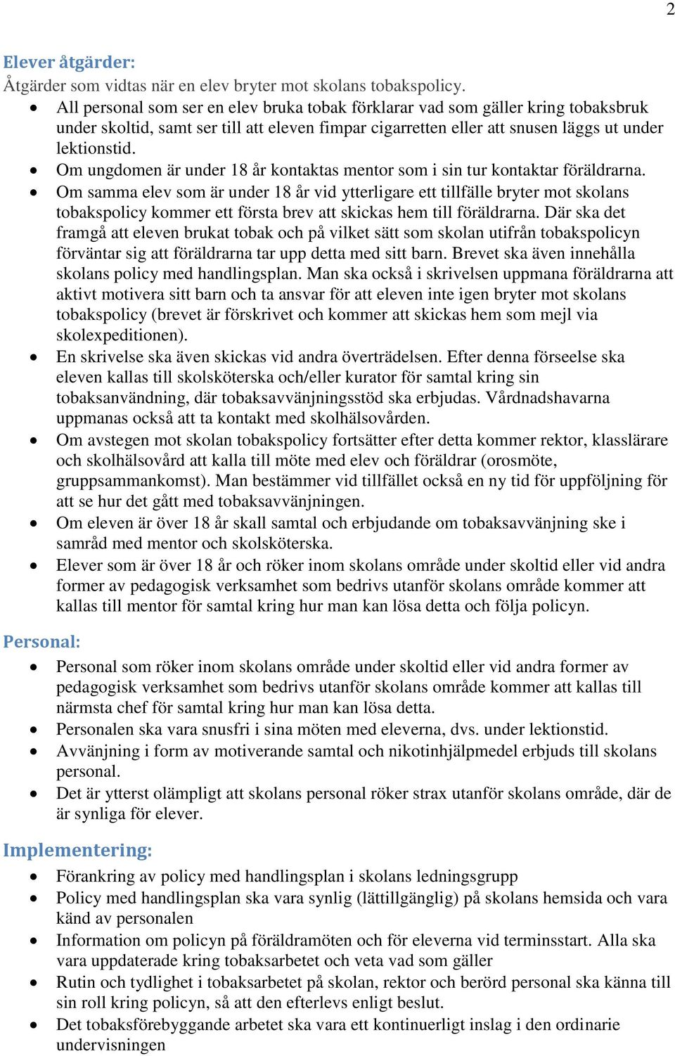 Om ungdomen är under 18 år kontaktas mentor som i sin tur kontaktar föräldrarna.