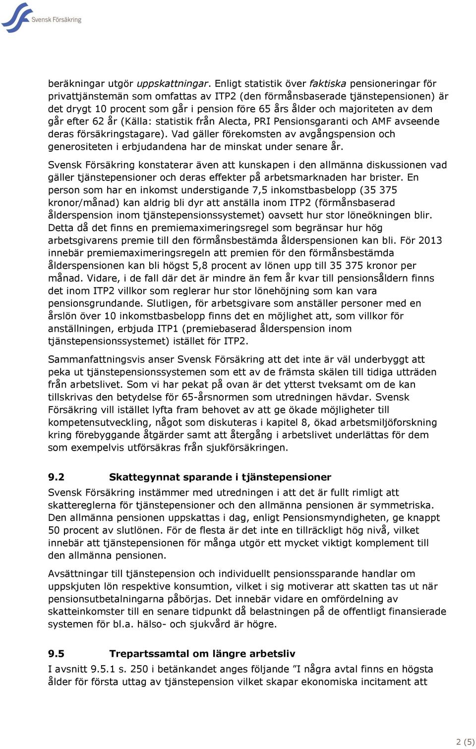 majoriteten av dem går efter 62 år (Källa: statistik från Alecta, PRI Pensionsgaranti och AMF avseende deras försäkringstagare).