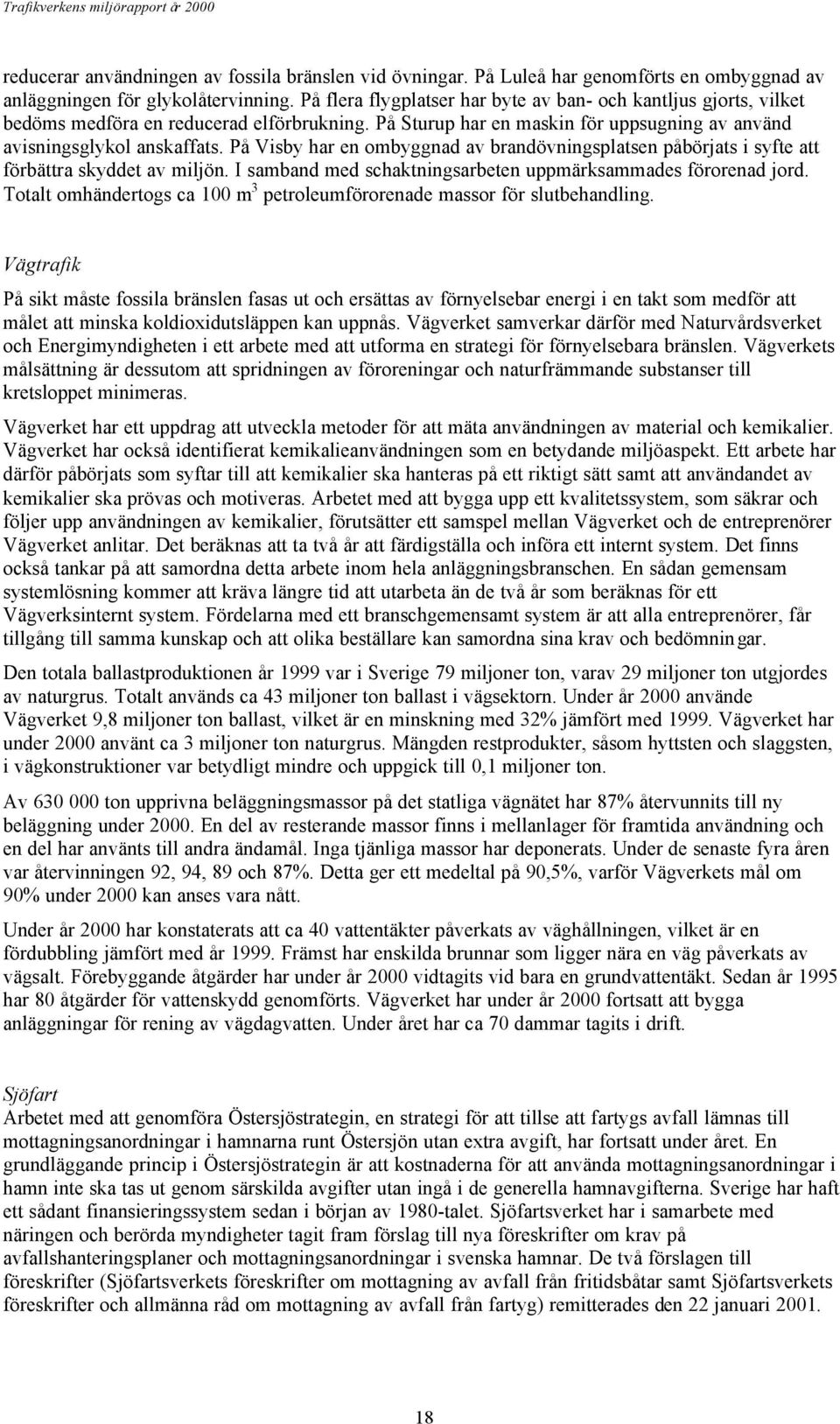 På Visby har en ombyggnad av brandövningsplatsen påbörjats i syfte att förbättra skyddet av miljön. I samband med schaktningsarbeten uppmärksammades förorenad jord.
