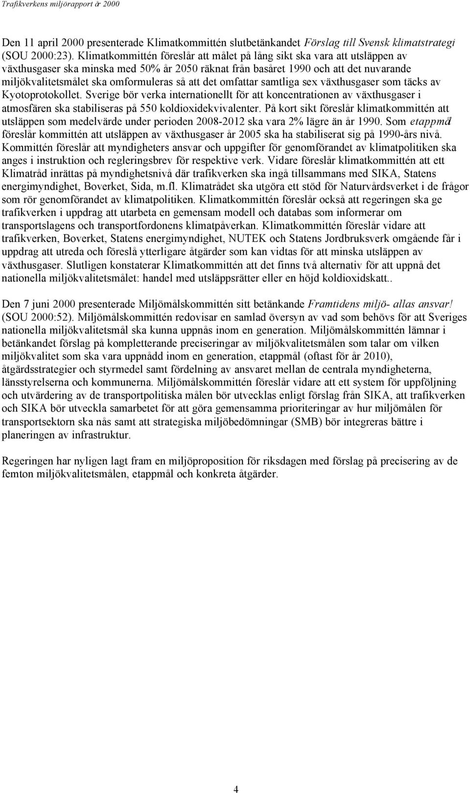så att det omfattar samtliga sex växthusgaser som täcks av Kyotoprotokollet.