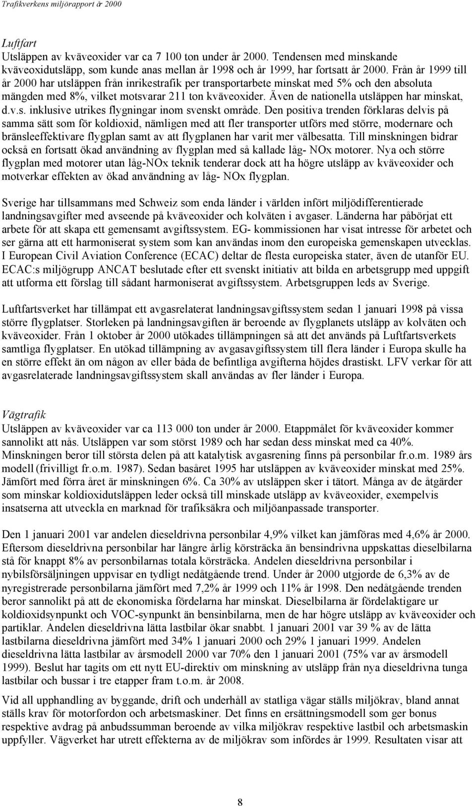Även de nationella utsläppen har minskat, d.v.s. inklusive utrikes flygningar inom svenskt område.