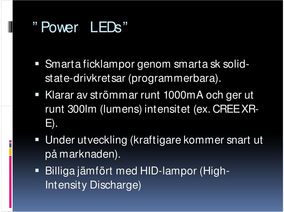 Klarar av strömmar runt 1000mA och ger ut runt 300lm (lumens) intensitet