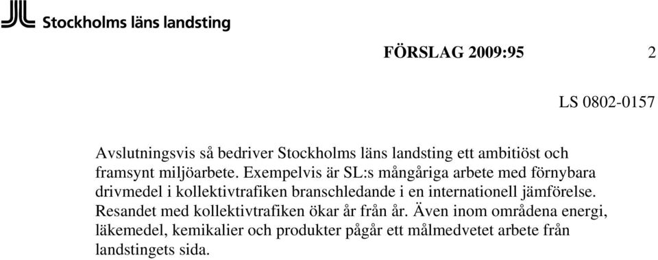Exempelvis är SL:s mångåriga arbete med förnybara drivmedel i kollektivtrafiken branschledande i en