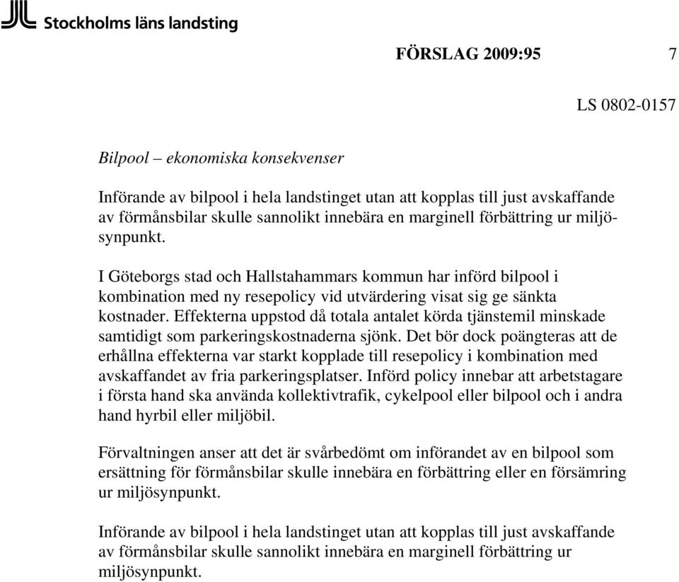 Effekterna uppstod då totala antalet körda tjänstemil minskade samtidigt som parkeringskostnaderna sjönk.