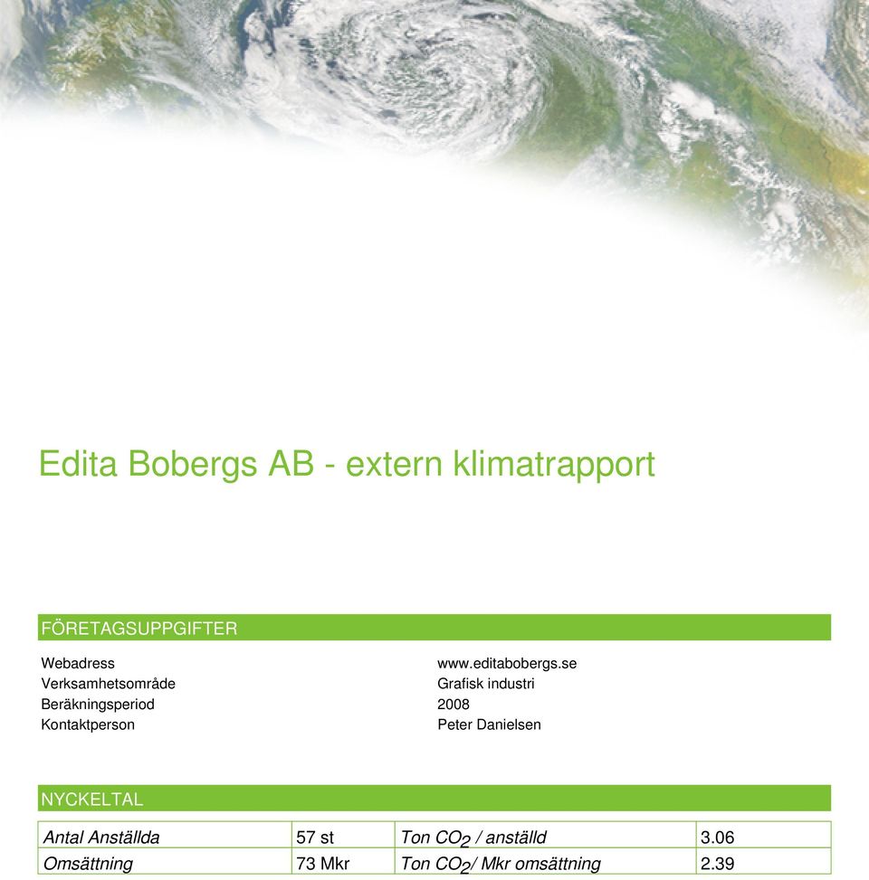 se Verksamhetsområde Grafisk industri Beräkningsperiod 2008