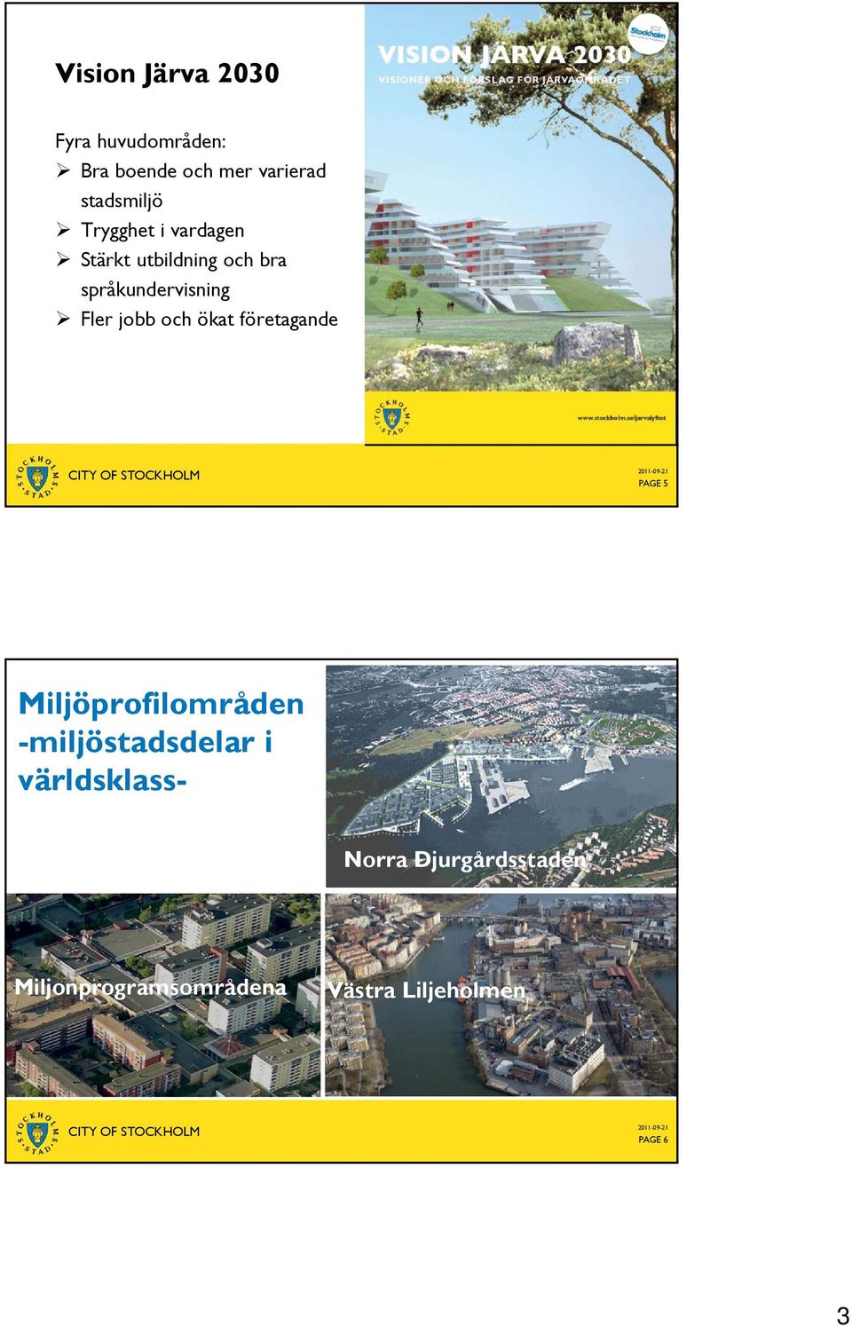 och ökat företagande PAGE 5 Miljöprofilområden -miljöstadsdelar i