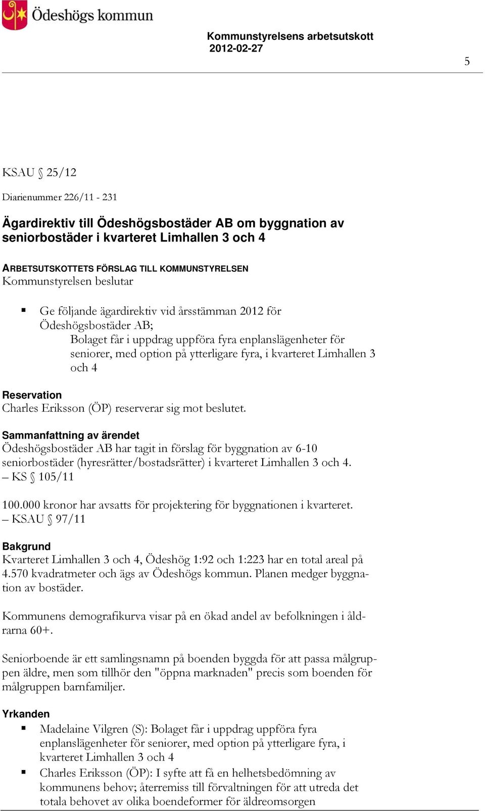 3 och 4 Reservation Charles Eriksson (ÖP) reserverar sig mot beslutet.