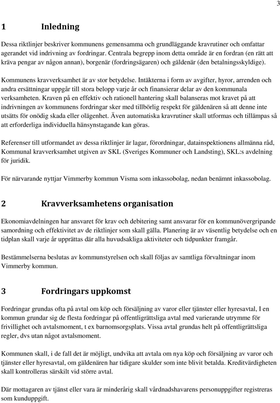 Kommunens kravverksamhet är av stor betydelse.