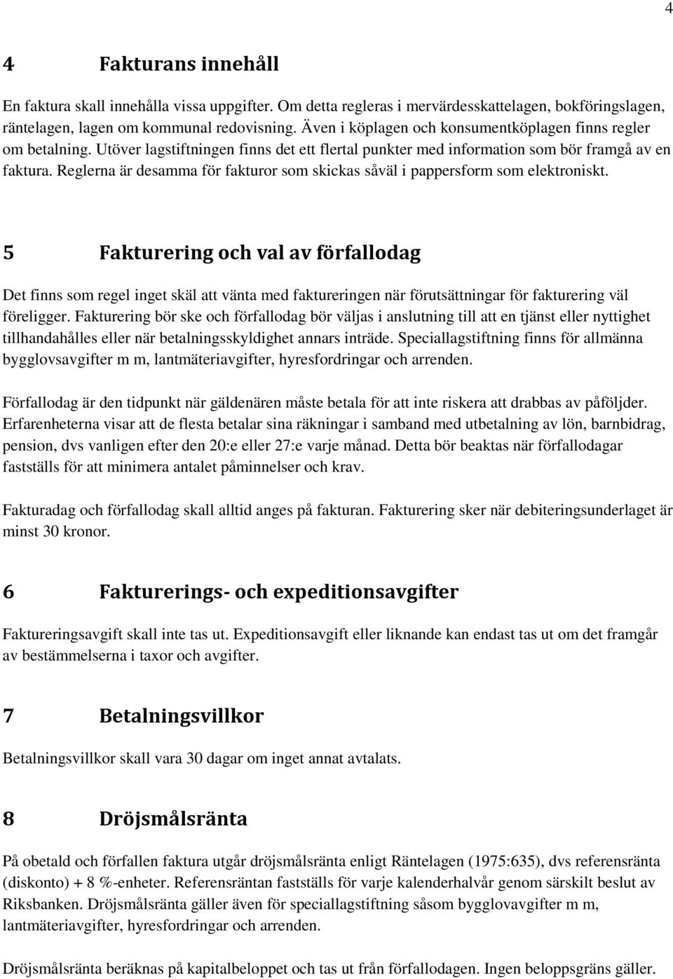 Reglerna är desamma för fakturor som skickas såväl i pappersform som elektroniskt.