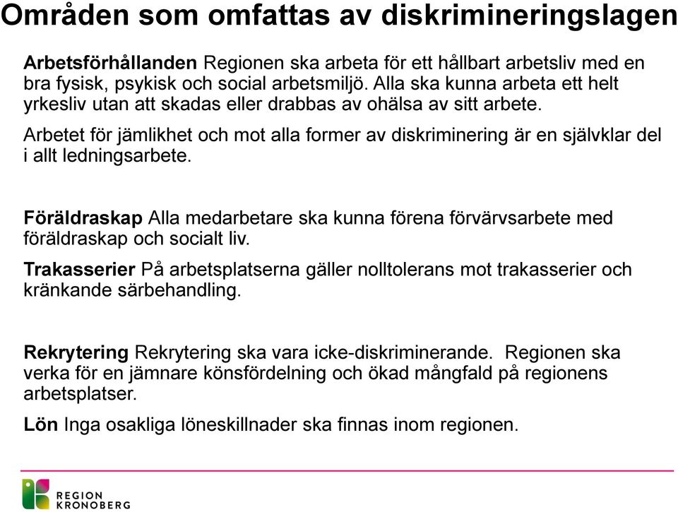 Arbetet för jämlikhet och mot alla former av diskriminering är en självklar del i allt ledningsarbete.