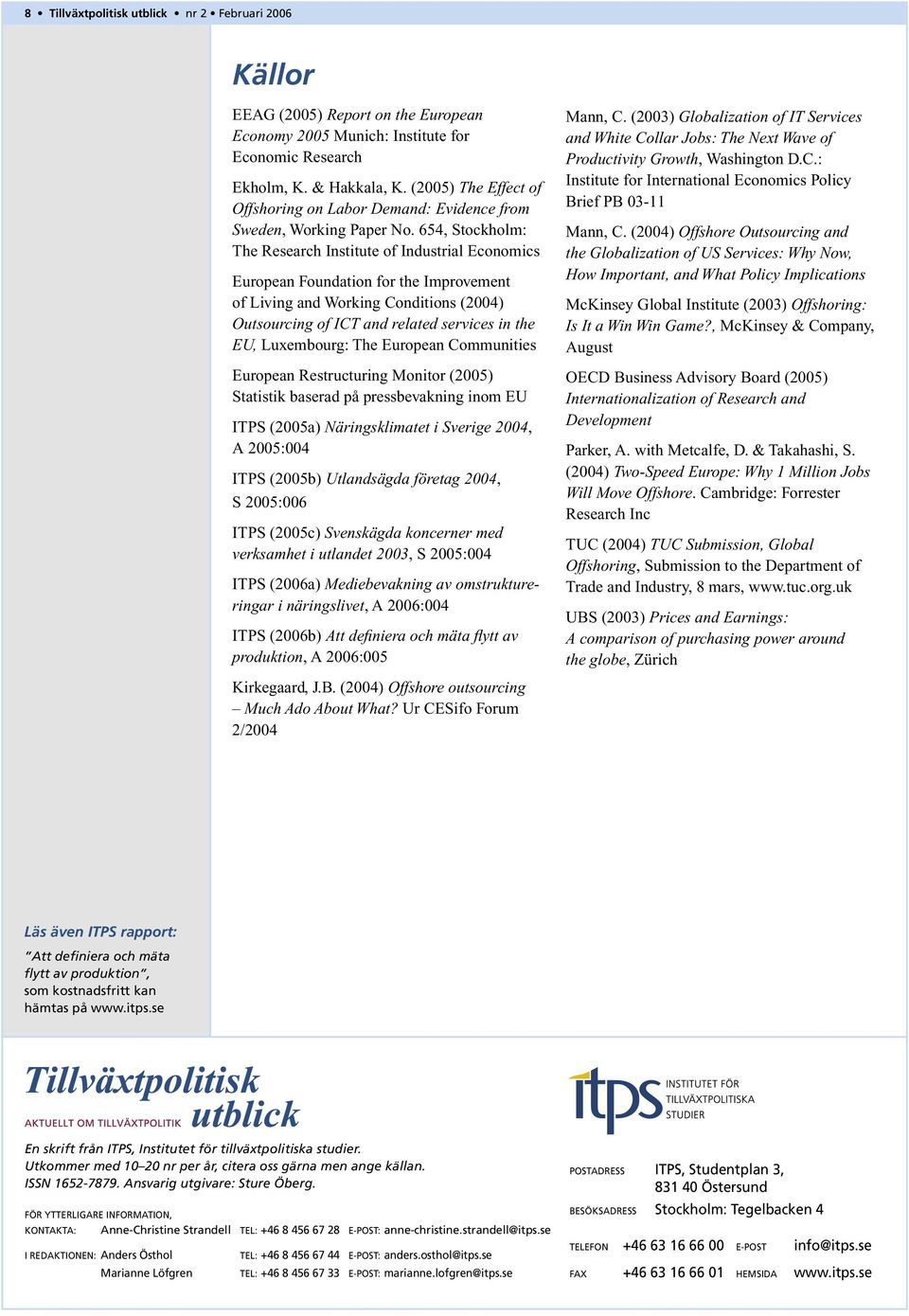 654, Stockholm: The Research Institute of Industrial Economics European Foundation for the Improvement of Living and Working Conditions (2004) Outsourcing of ICT and related services in the EU,