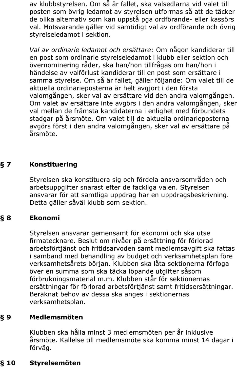 Val av ordinarie ledamot och ersättare: Om någon kandiderar till en post som ordinarie styrelseledamot i klubb eller sektion och övernominering råder, ska han/hon tillfrågas om han/hon i händelse av