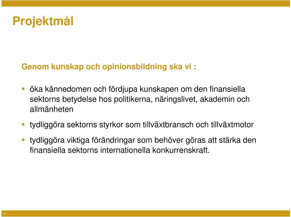 tydliggöra sektorns styrkor som tillväxtbransch och tillväxtmotor tydliggöra viktiga