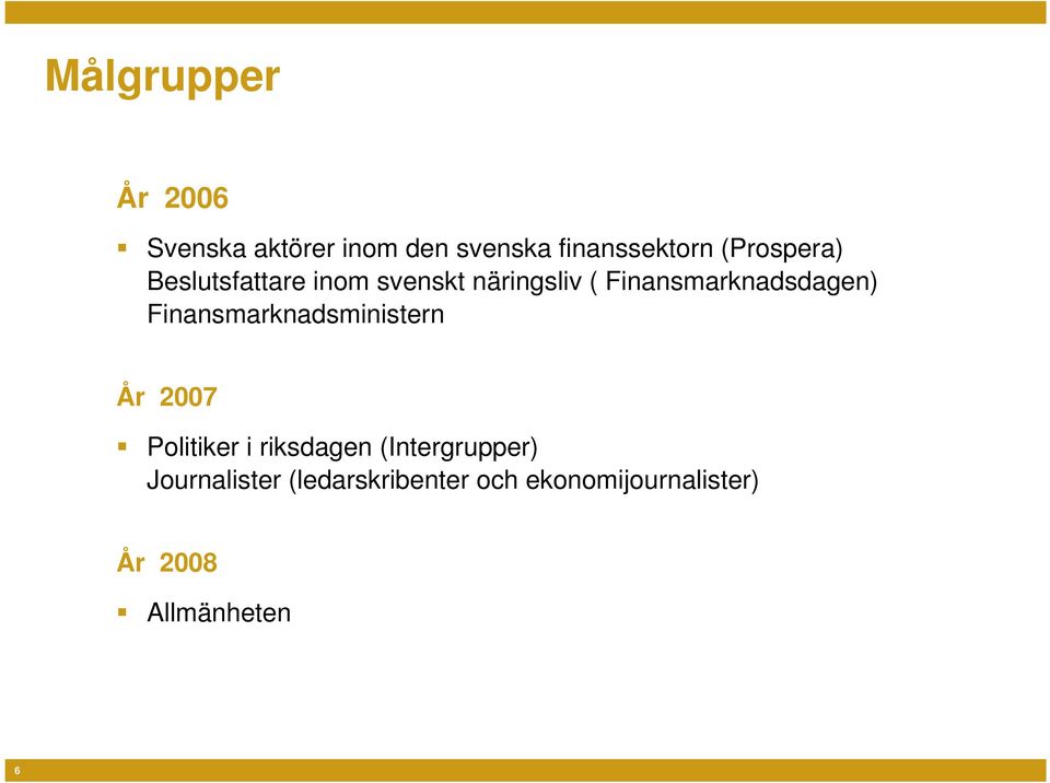 Finansmarknadsdagen) Finansmarknadsministern År 2007 Politiker i