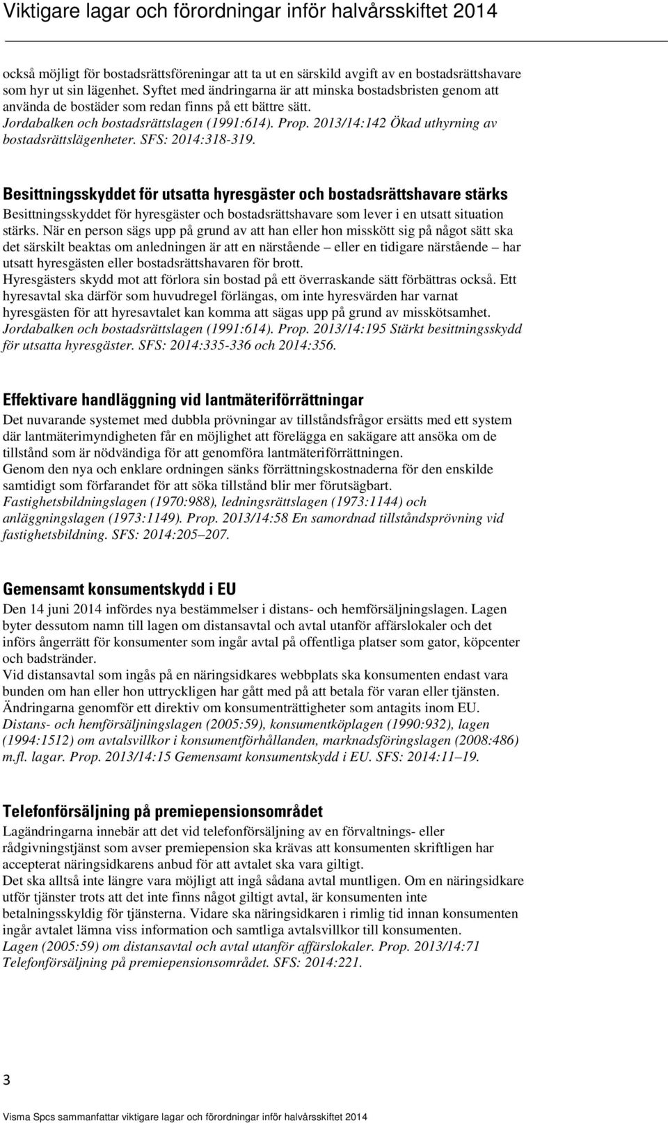 2013/14:142 Ökad uthyrning av bostadsrättslägenheter. SFS: 2014:318-319.