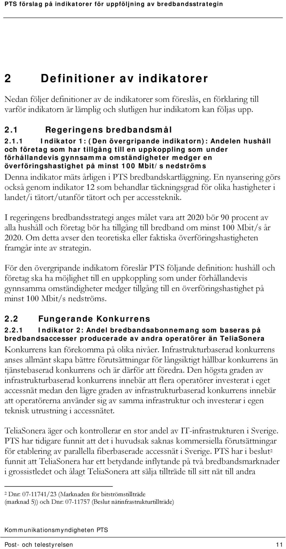 en överföringshastighet på minst 100 Mbit/s nedströms Denna indikator mäts årligen i PTS bredbandskartläggning.