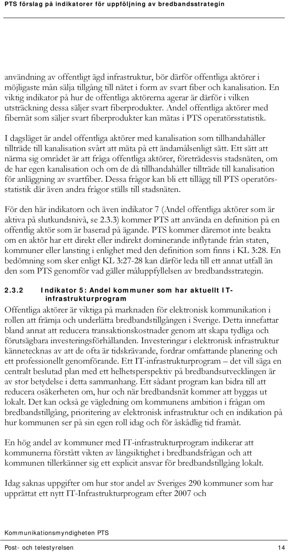 Andel offentliga aktörer med fibernät som säljer svart fiberprodukter kan mätas i PTS operatörsstatistik.