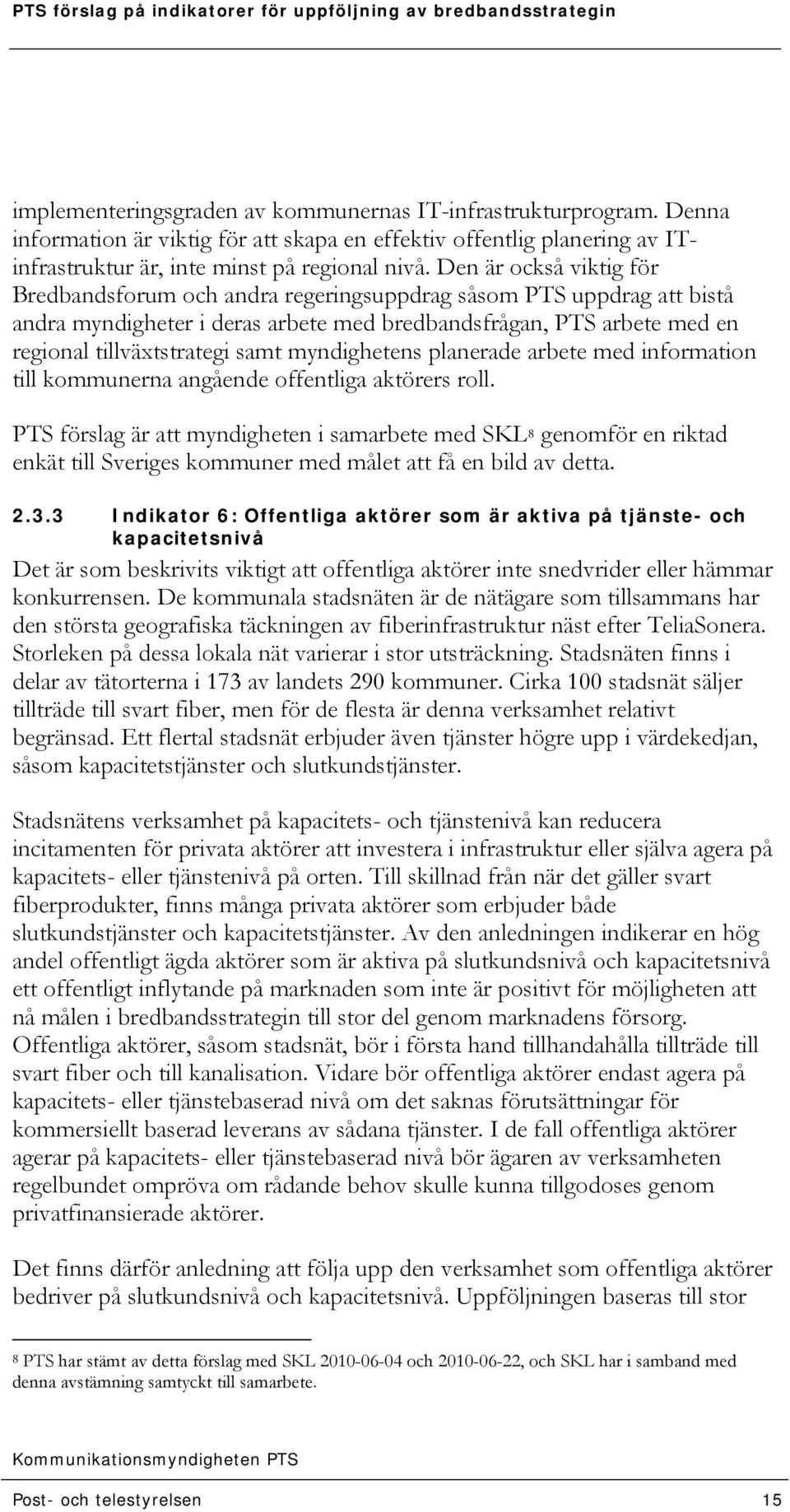 myndighetens planerade arbete med information till kommunerna angående offentliga aktörers roll.