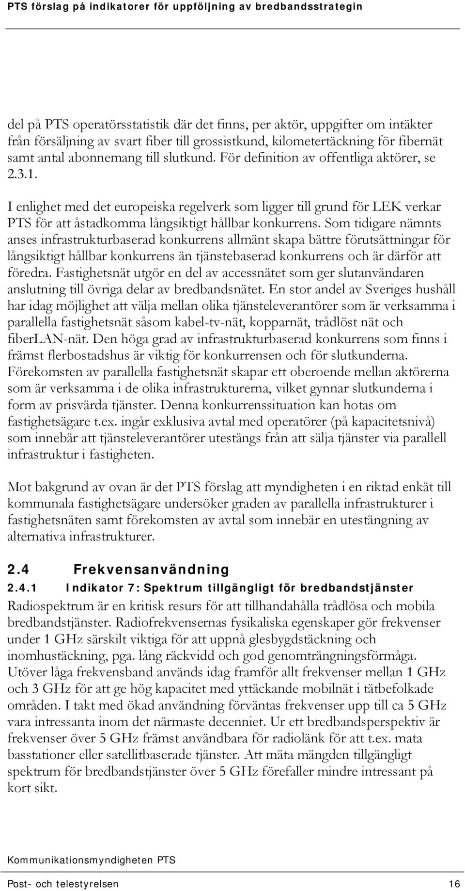 Som tidigare nämnts anses infrastrukturbaserad konkurrens allmänt skapa bättre förutsättningar för långsiktigt hållbar konkurrens än tjänstebaserad konkurrens och är därför att föredra.