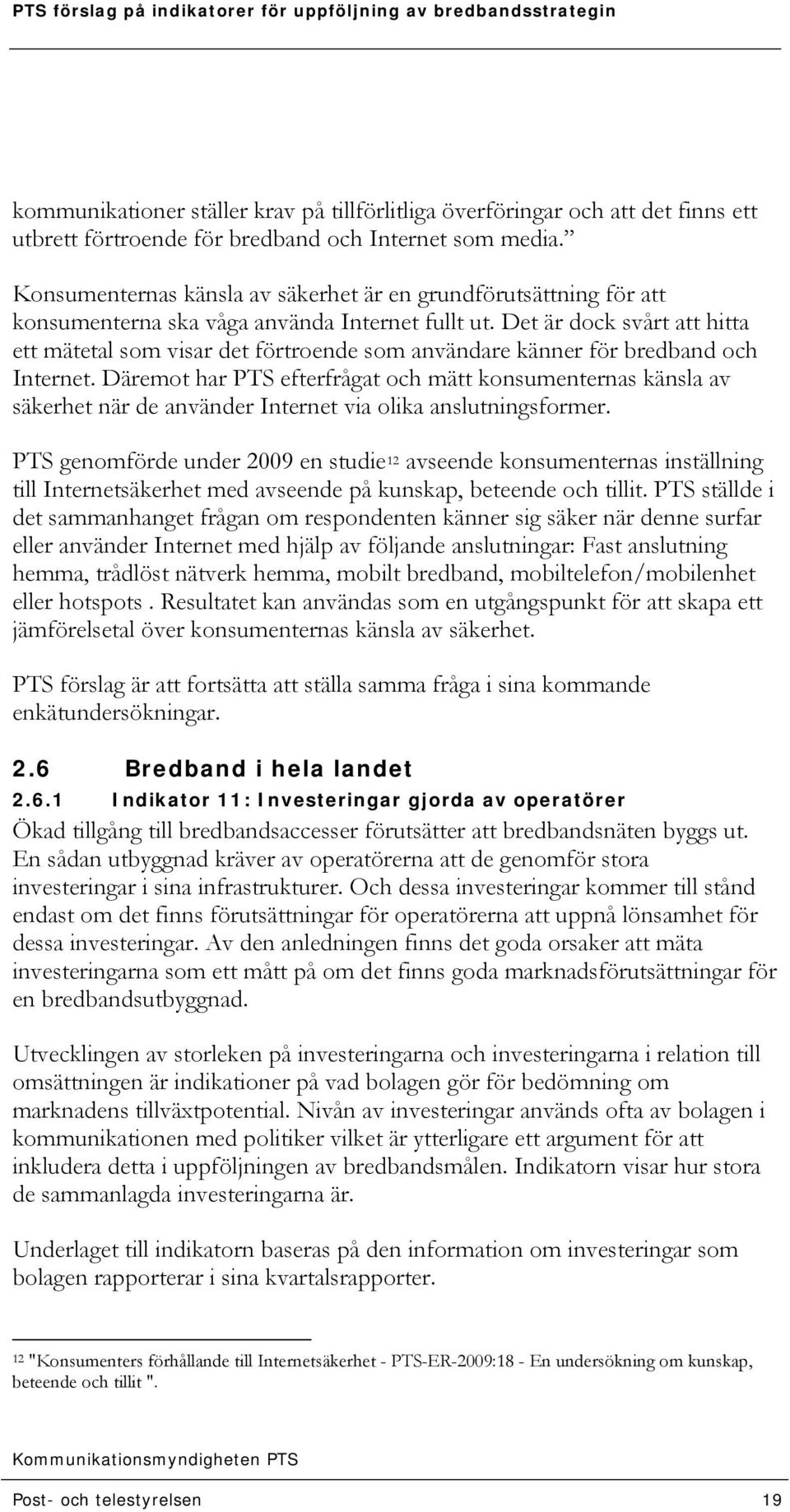 Det är dock svårt att hitta ett mätetal som visar det förtroende som användare känner för bredband och Internet.