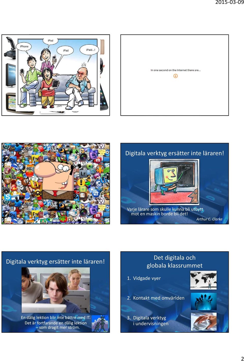 Clarke Digitala verktyg ersätter inte läraren! Det digitala och globala klassrummet 1. Vidgade vyer 2.
