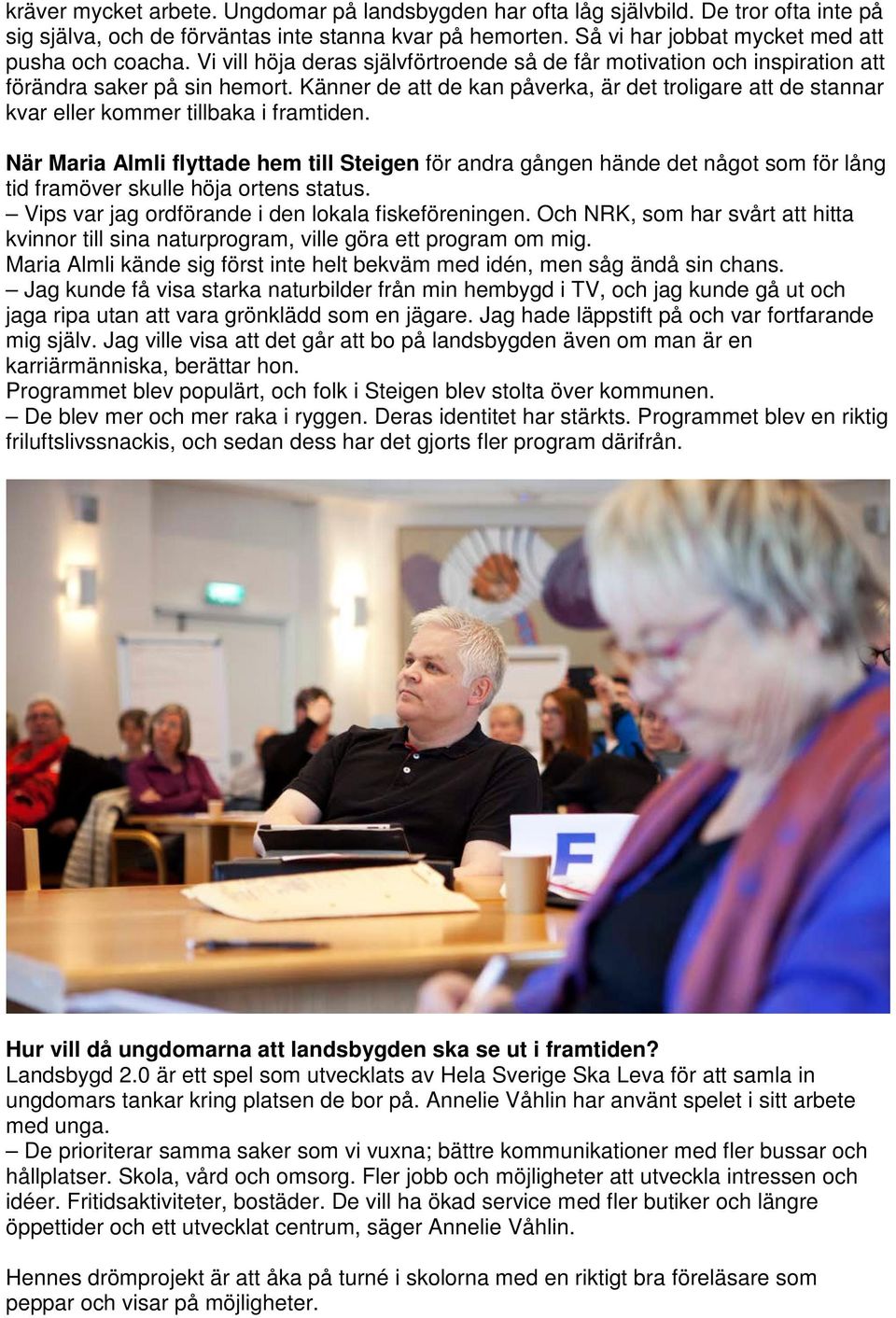 Känner de att de kan påverka, är det troligare att de stannar kvar eller kommer tillbaka i framtiden.