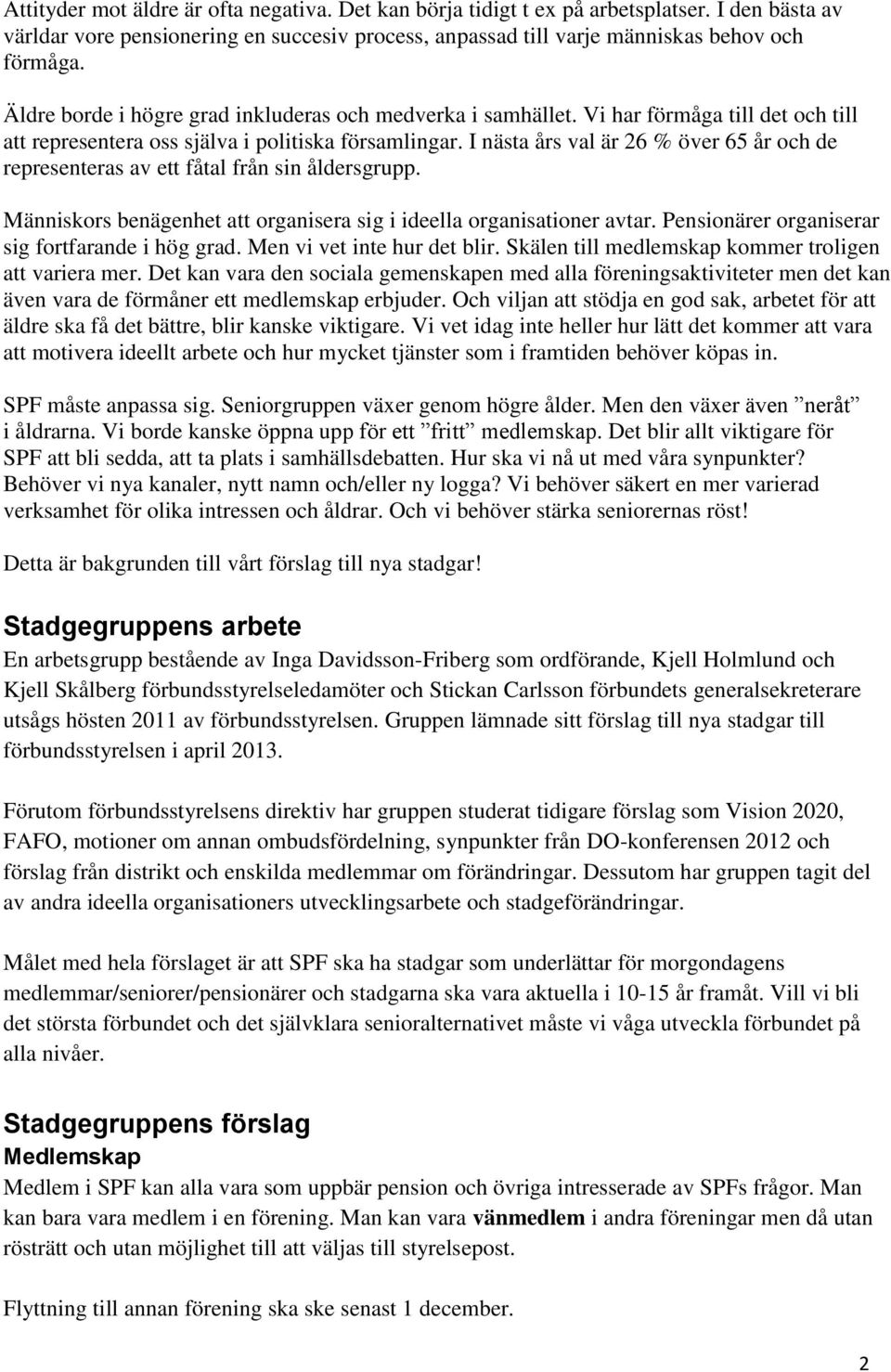 I nästa års val är 26 % över 65 år och de representeras av ett fåtal från sin åldersgrupp. Människors benägenhet att organisera sig i ideella organisationer avtar.