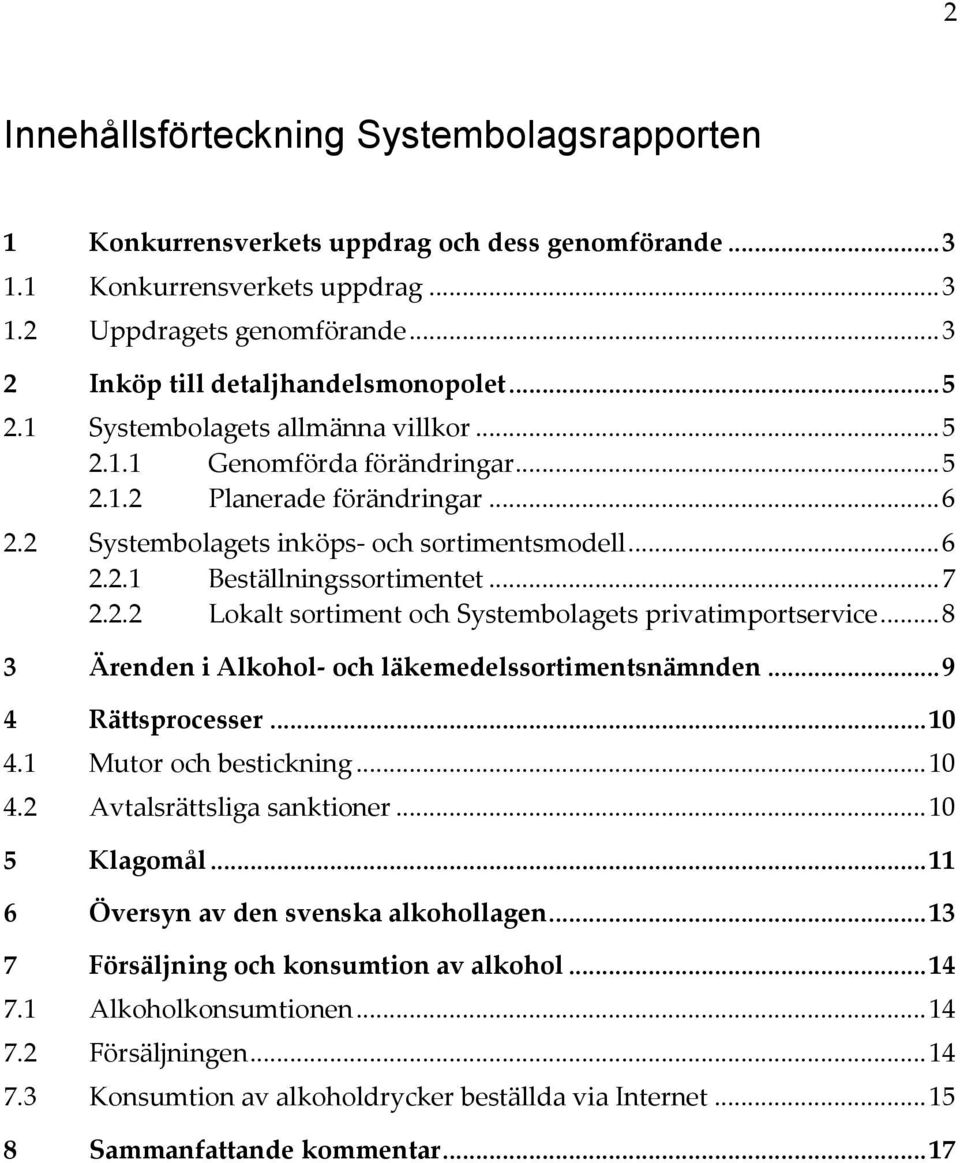 2 Systembolagets inköps- och sortimentsmodell... 6 2.2.1 Beställningssortimentet... 7 2.2.2 Lokalt sortiment och Systembolagets privatimportservice.