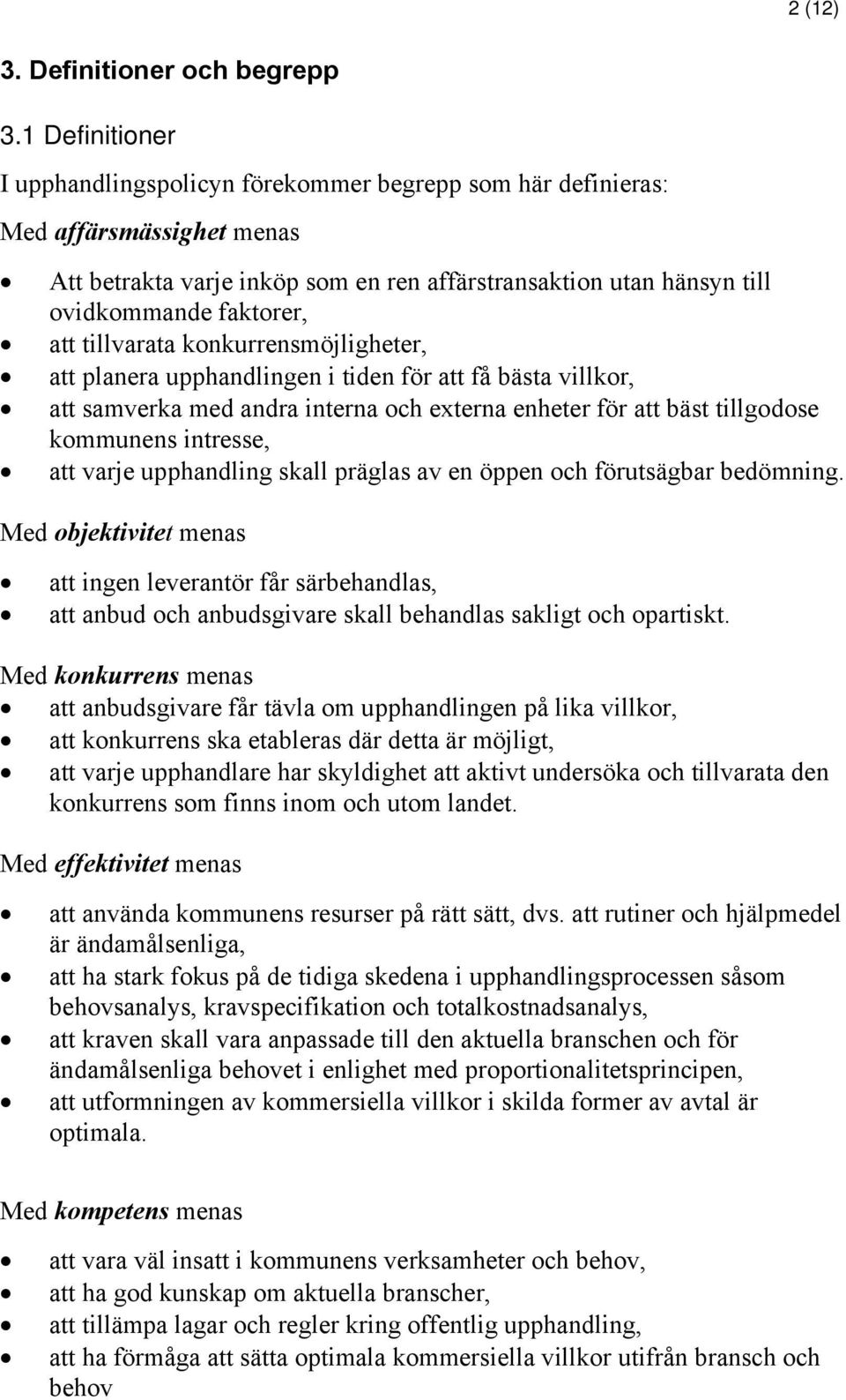 tillvarata konkurrensmöjligheter, att planera upphandlingen i tiden för att få bästa villkor, att samverka med andra interna och externa enheter för att bäst tillgodose kommunens intresse, att varje