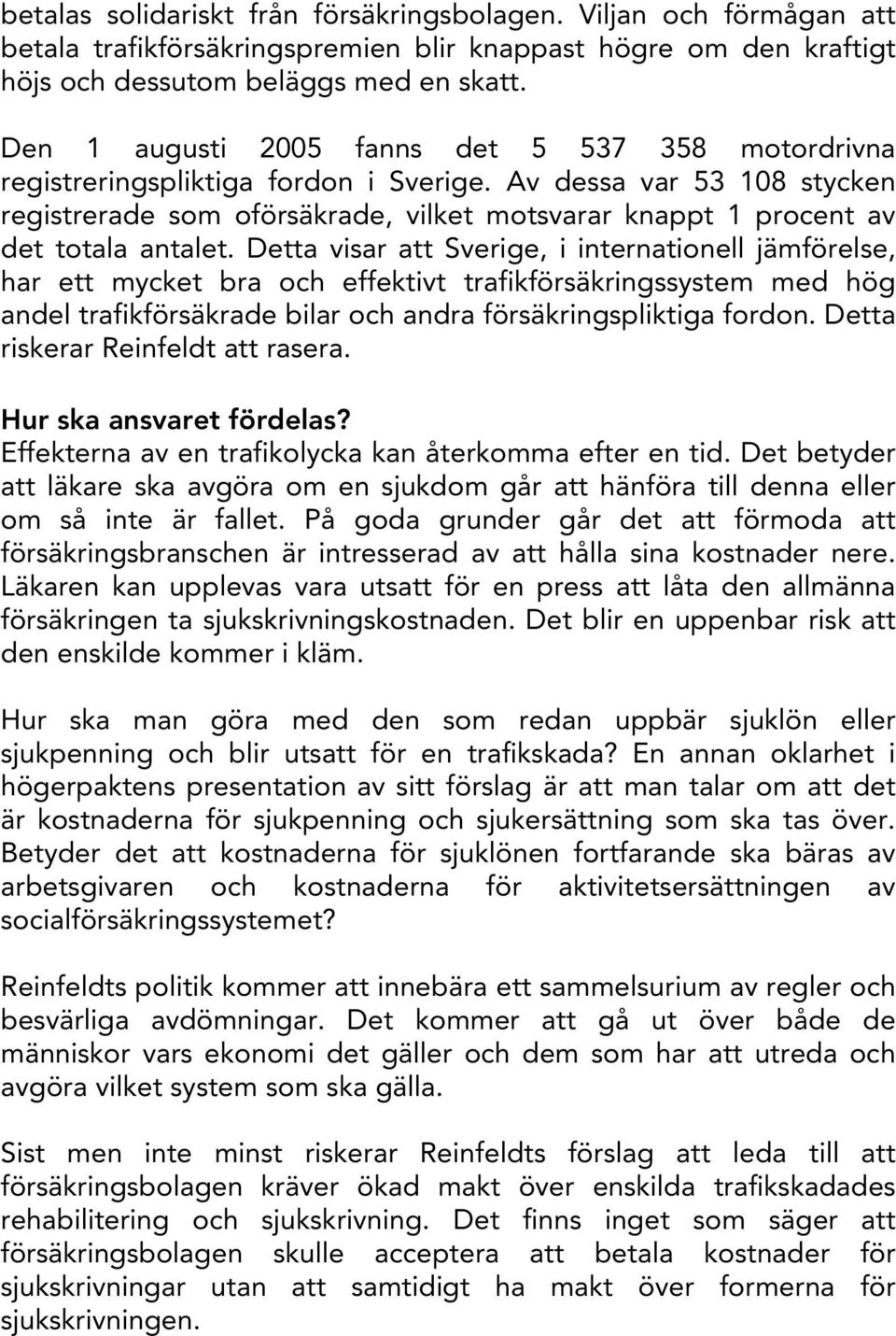 Av dessa var 53 108 stycken registrerade som oförsäkrade, vilket motsvarar knappt 1 procent av det totala antalet.