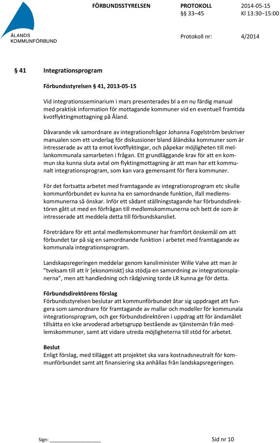 Dåvarande vik samordnare av integrationsfrågor Johanna Fogelström beskriver manualen som ett underlag för diskussioner bland åländska kommuner som är intresserade av att ta emot kvotflyktingar, och