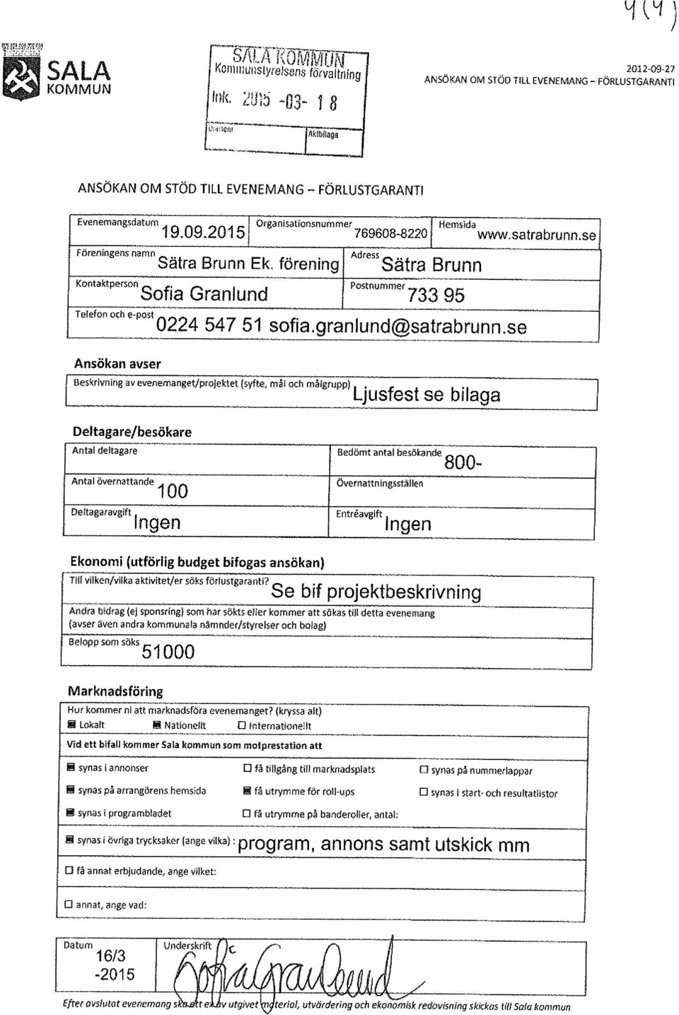 förening Adcess Sätra Brunn Kontaktperson S f G I d Postnummer o 1a ran un 733 95 Telefon och e-post 0224 547 51 sof,a.granlund@satrabrunn.