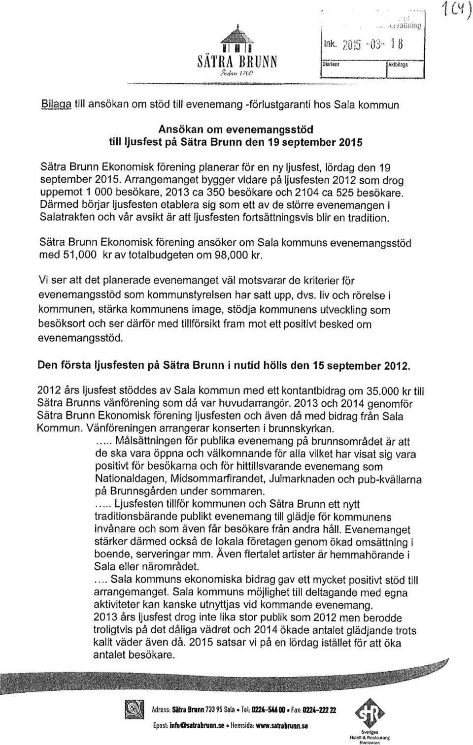 en ny ljusfest, lördag den 19 september 2015. Arrangemanget bygger vidare på ljusfesten 2012 som drog uppemot 1 000 besökare, 2013 ca 350 besökare och 2104 ca 525 besökare.