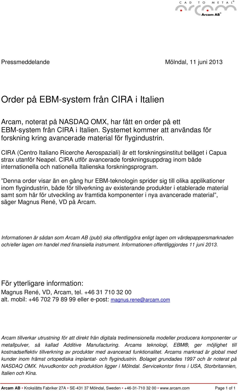 CIRA utför avancerade forskningsuppdrag inom både internationella och nationella Italienska forskningsprogram.