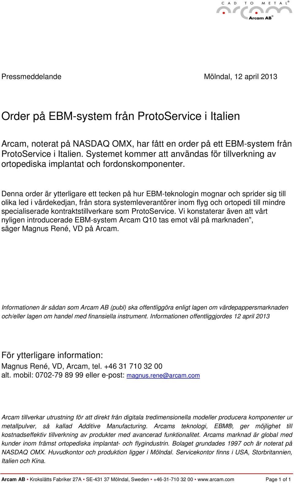 Denna order är ytterligare ett tecken på hur EBM-teknologin mognar och sprider sig till olika led i värdekedjan, från stora systemleverantörer inom flyg och ortopedi till mindre specialiserade