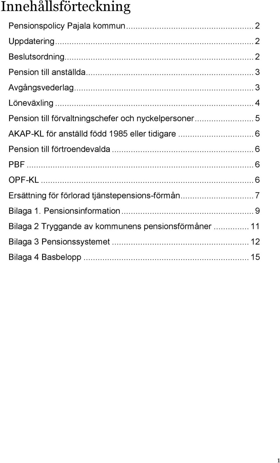 .. 5 AKAP-KL för anställd född 1985 eller tidigare... 6 Pension till förtroendevalda... 6 PBF... 6 OPF-KL.