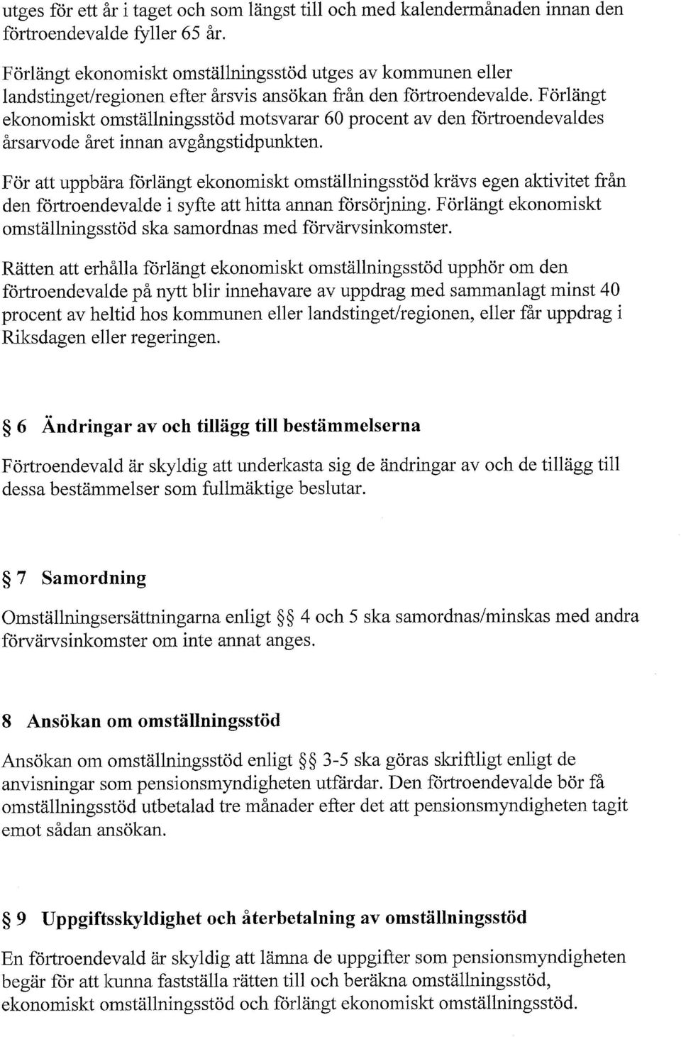 Förlängt ekonomiskt omställningsstöd motsvarar 60 procent av den förtroendevaldes årsarvode året innan avgångstidpunkten.