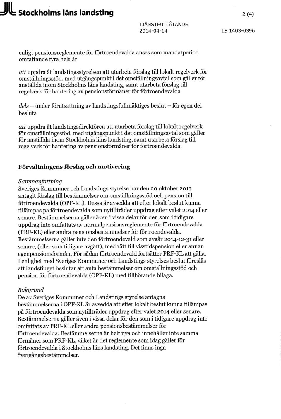 för hantering av pensionsförmåner för förtroendevalda dels - under förutsättning av landstingsfullmäktiges beslut - för egen del besluta att uppdra åt landstingsdirektören  för hantering av