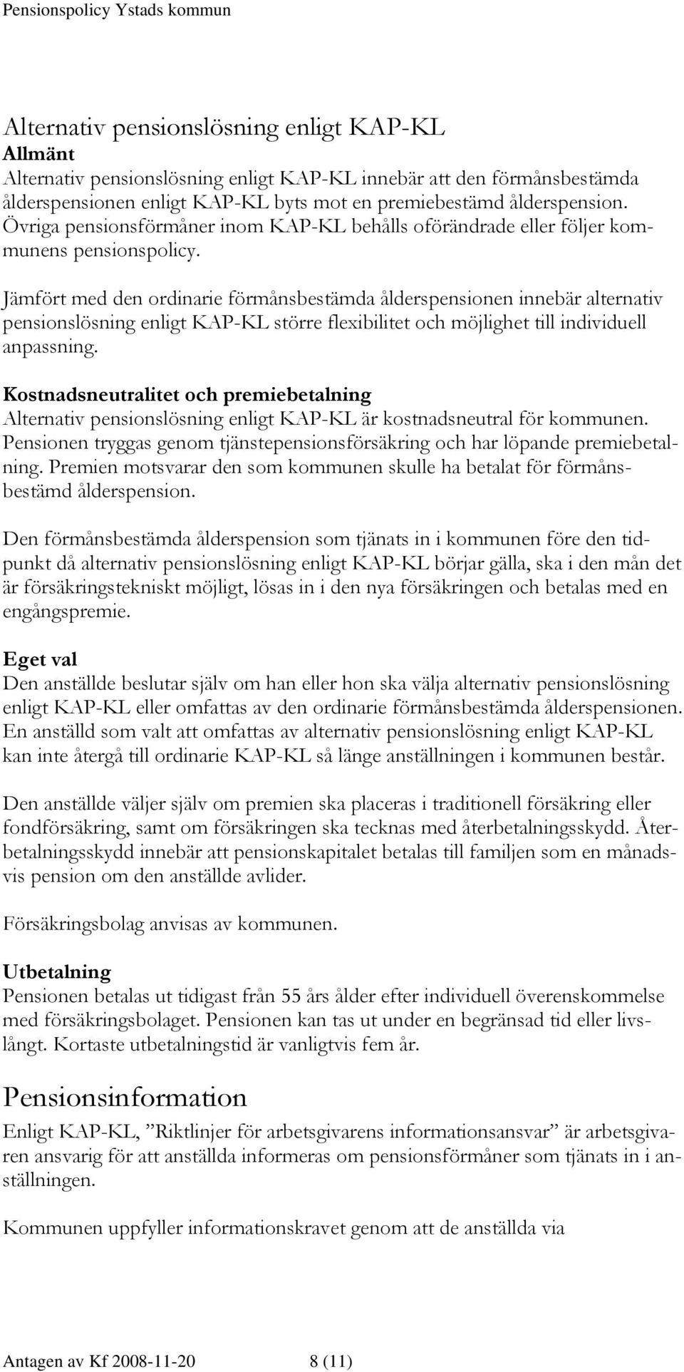 Jämfört med den ordinarie förmånsbestämda ålderspensionen innebär alternativ pensionslösning enligt KAP-KL större flexibilitet och möjlighet till individuell anpassning.