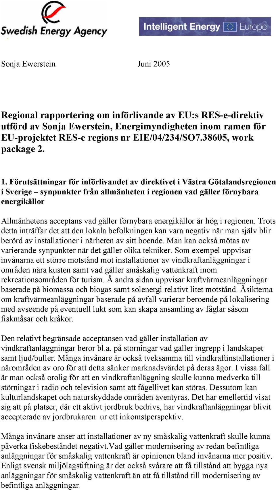 Förutsättningar för införlivandet av direktivet i Västra Götalandsregionen i Sverige synpunkter från allmänheten i regionen vad gäller förnybara energikällor Allmänhetens acceptans vad gäller
